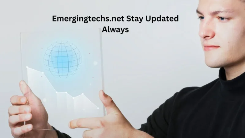 Emergingtechs.net Stay Updated Always: Gateway to the Future of Technology