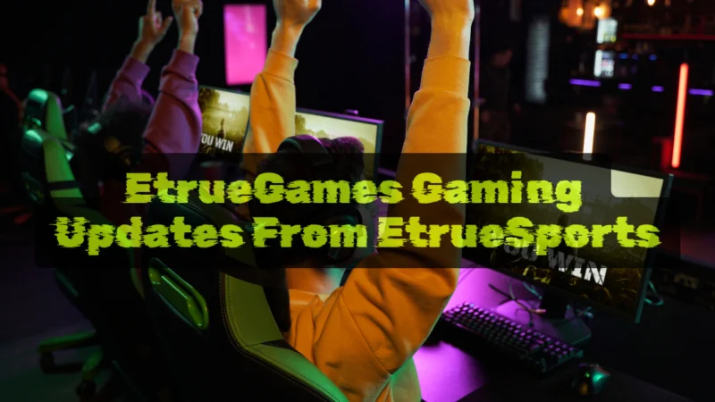 EtrueGames Gaming Updates From EtrueSports: A Complete Guide