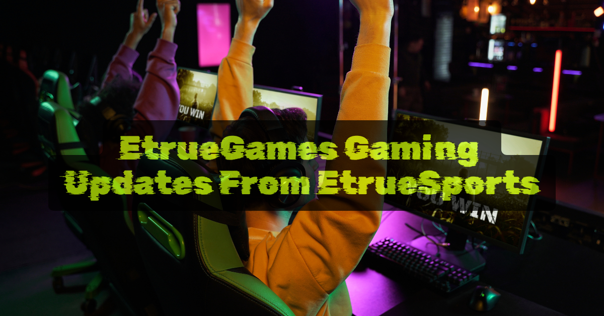 EtrueGames Gaming Updates From EtrueSports: A Complete Guide