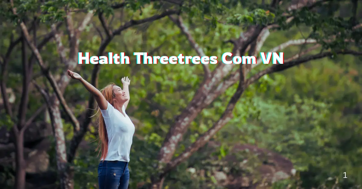 Health Threetrees Com VN: A Complete Guide